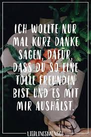 Ich Wollte Mal Kurz Danke Sagen Dafur Dass Du So Eine Tolle Freundin Bist Und Es Mit Mir Aushalst Visual Statements Tolle Freunde Danke Sagen Freunde Naturzitate
