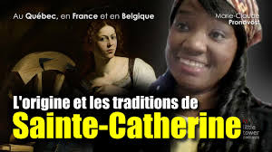 La Sainte-Catherine c'est quoi ? Pourquoi fêter Catherine ? Qui était-elle  ? Québec Belgique France