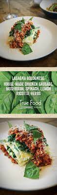 A Reinvented Favorite Our Lasagna Bolognese Is Crafted With House Made Chicken Sausage Mushroom Spinach Lemon Ricott True Food Pasta Dishes Lasagne Recipes