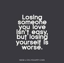 Nicholas sparks > quotes > quotable quote. Losing Someone You Love Isn T Easy But Losing Yourself Is Worse