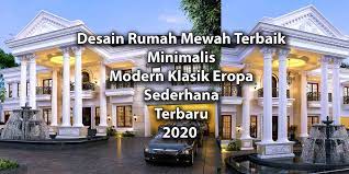 Maybe you would like to learn more about one of these? Desain Rumah Mewah Terbaik Minimalis Modern Klasik Eropa 2020