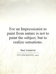For an Impressionist to paint from nature is not to paint the... via Relatably.com