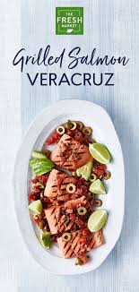 Grilled Salmon Veracruz Recipe The Fresh Market Recipe Grilled Salmon Grilled Salmon Recipes Recipes
