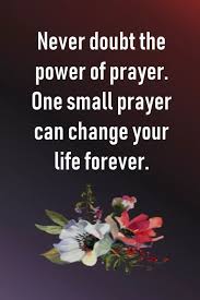 Never Doubt The Power Of Prayer Life Quotes Quotes Quote God Life Success Prayer Success Quotes God Quotes Quotes And Sayings Power Of Prayer Prayers Just Pray