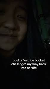 Im Going Usc Ice Bucket Back into Her Life