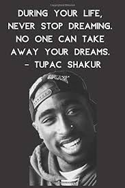 20.) one thing we all adore, something worth dying for, nothing but pain, stuck in this game, searchin' for fortune and fame. Amazon Com Tupac Tupac Journal Tupac Quote 90 S Rap Blank Lined Journal 9781071079935 Journals Lavish Books
