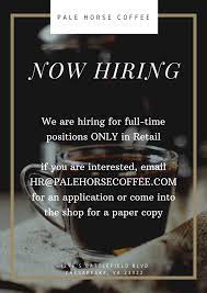 Check spelling or type a new query. We Are Now Hiring For Full Time Retail Pale Horse Coffee Facebook