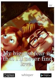 My Biggest Fear Is That I Ll Never Find Love Disney Love Quotes Finding Love Quotes Love Me Quotes