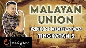 British juga menginginkan pentadbiran yang licin dan menjimatkan kos. Etuisyen Tingkatan 5 Sejarah Bab 4 Malayan Union Faktor Penentangan Youtube