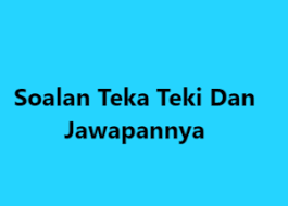Koleksi 50 Soalan Teka Teki Tekateki Lawak
