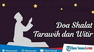 Doa Setelah Sholat Tarawih Lengkap Bacaan Arab Latin Dan Terjemahan Bahasa Indonesia Tribun Manado