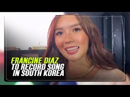 Francine Diaz to record song in South Korea