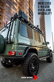 Mercedes G Wagon Overland Mods Lift In 2020 Mercedes G Wagon Mercedes G G Wagon