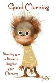 Good Morning Sending You A Smile To Brighten Your Morning Smile Morning Monkey Good Morning Morning Quotes Funny Funny Good Morning Quotes Good Morning Quotes