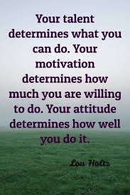 'it's not the load that breaks you down, it's the way you carry it.', 'when all is said and done, more is said than done.', and 'you'll never get ahead of anyone as long as you try to get even with him.' Lou Holtz Your Talent Determines What You Can Do Your Motivation Determines How Much You Are Willing To Do Your Lou Holtz Quotes Lou Holtz What You Can Do