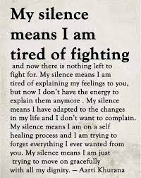 My Silence Means I Am Tired Of Fighting And Now There Is Nothing Left To Fight For My Silence Means I Am Tired Of Expl Positive Quotes Meaningful Quotes Words