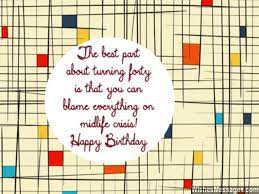 You only turn 40 once after all! 40th Birthday Wishes Quotes And Messages Wishesmessages Com