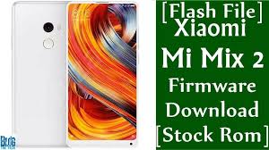 Flash File Xiaomi Mi Mix 2 Stock Firmware Download Stock Rom Firmware Xiaomi Rom