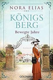 Konigsberg Bewegte Jahre Konigsberg Saga 2 Roman Amazon De Nora Elias Bucher Bucher Romane Romane Bucher
