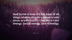 So spend some minutes and go through this article to know more. Kendrick Lamar Quote God To Me Is Love It S The Ruler Of All Things Whether It S With A Person Or With Music Or With Your Tv I Feel Like I