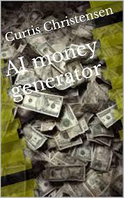 Amazon.com: AI money generator eBook : Christensen, Curtis : Kindle Store