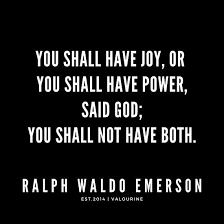 You Shall Have Joy Or You Shall Have Power Said God You Shall Not Have Both Ralph Waldo Emerson Quotes Poster By Quotesgalore Work Quotes Funny Funny Quotes About Life