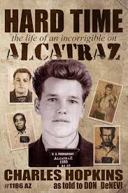 Hard Time: The Life of an Incorrigible on Alcatraz: Hopkins ...