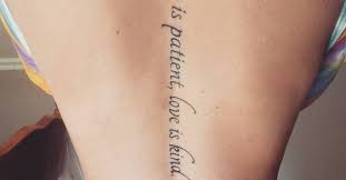 I think (hope) only a woman who understands what real love is would get that tattoo, and that makes share the beauty of the words themselves. Back Tattoo Saying Love Is Patient Love Is Kind On