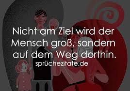 Nicht Am Ziel Wird Der Mensch Groß Sondern Auf Dem Weg Dorthin