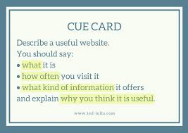 Cue cards, also known as note cards, are cards with words written on them that help actors and speakers remember what they have to say. Describe A Website Ielts Speaking Part 2 Ted Ielts