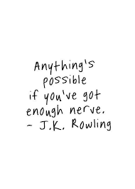 Anything S Possible If You Re Got Enough Nerve J K Rowling Brave Redbandsociety Wed Fox Red Band S Words Quotes Inspirational Quotes Pictures Wise Words