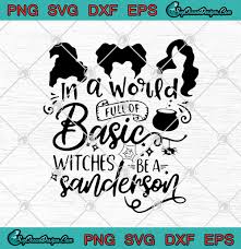 Hocus pocus shirt christmas sweater waist shapers toddler boys clothing fall halloween outfit. Hocus Pocus In A World Full Of Basic Witches Be A Sanderson Funny Halloween Svg Png Eps Dxf Cricut File Silhouette Art Designs Digital Download