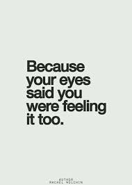 The Way You Look At Me Says It All Inspirational Quotes Pictures Eye Quotes Love Quotes