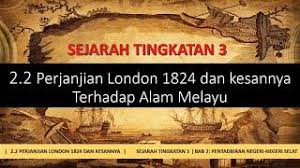 Video slaid bergambar bagi tujuan pembelajaran interaktif anda.! Sejarah Ting 3 Bab 2 2 Perjanjian London 1824 Dan Kesannya Terhadap Alam Melayu Youtube