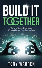 Amazon Com Build It Together Thrive In Network Marketing Without Driving Your Spouse Crazy Ebook Tony Warren Kindle Sto Network Marketing Book Deals E Book