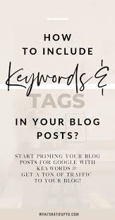 How And Why To Include Keywords Into Your Blog Posts Blog Tips Blog Writing Seo Tips