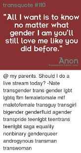 See more ideas about transgender quotes, transgender ftm, quotes. Tumblr Quotes Transgender Trans Quote 110 All I Want Is To Know No Matter What Gender I Am Dogtrainingobedienceschool Com