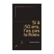 Il mérite son succès….car je sais , à la lecture des témoignages , qu'il a aidé, et. Si A 50 Ans T As Pas Ta Rolex Broche Mouloud Akkouche Achat Livre Fnac