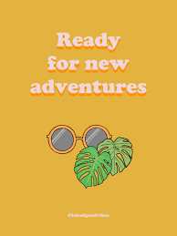 Ready For New Adventures Good Vibes Quotes Chill Quotes Good Vibes Positive Vibes Hippie