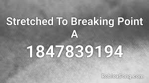 What are the game modes in breaking point? Stretched To Breaking Point A Roblox Id Roblox Music Codes
