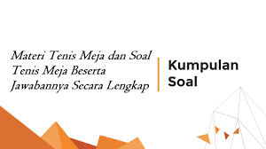 Physical education, aktivitas permainan bola kecil melalui permainan tenis meja, bab ii, pptx, k13 semangat belajar online, e learning penjas. Materi Tenis Meja Dan Soal Tenis Meja Beserta Jawabannya Secara Lengkap Informasi Dunia Pendididkan