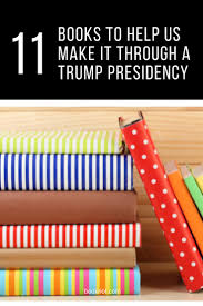 11 Books To Help Us Make It Through A Trump Presidency Books Book Worth Reading Reading Challenge