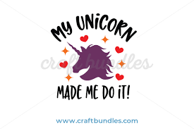 Download Unicorn Made Me Do It Svg Cut File Craftbundles