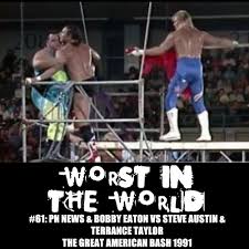 The following was written on the club's facebook page: Worst In The World Pn News Bobby Eaton Vs Steve Austin Terrance Taylor Great American Bash 1991