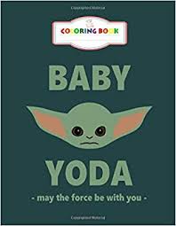 Baby yoda (@babyyoda_i_am) posted on instagram: Amazon Com Coloring Book Baby Yoda May The Force Be With You For Kids Ages 2 8 8 5 X 11 Inches 9798633942354 Moran Marty Books