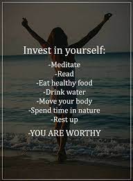 Quotes Invest In Yourself Meditate Read Eat Healthy Food Drink Water Move Your Body Quotes