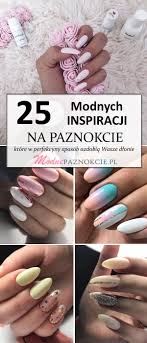 25 Modnych Inspiracji Na Paznokcie Ktore W Perfekcyjny Sposob
