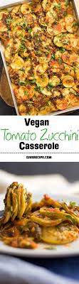Vegan Zucchini Tomato Casserole Give Recipe Whole Food Recipes Vegetarian Recipes Vegetarian Vegan Recipes