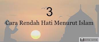 Manfaat Rendah Hati Lengkap Pengertian Dalil Cara Dan Contohnya
