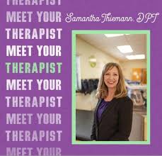 A physical therapist can improve the quality of life for patients. Meet Our New Women S Health Physical Therapist Samantha Thiemann Sam Thiemann Has Been Practicing Physical Therapy For O Geriatrics Neuromuscular Acute Care